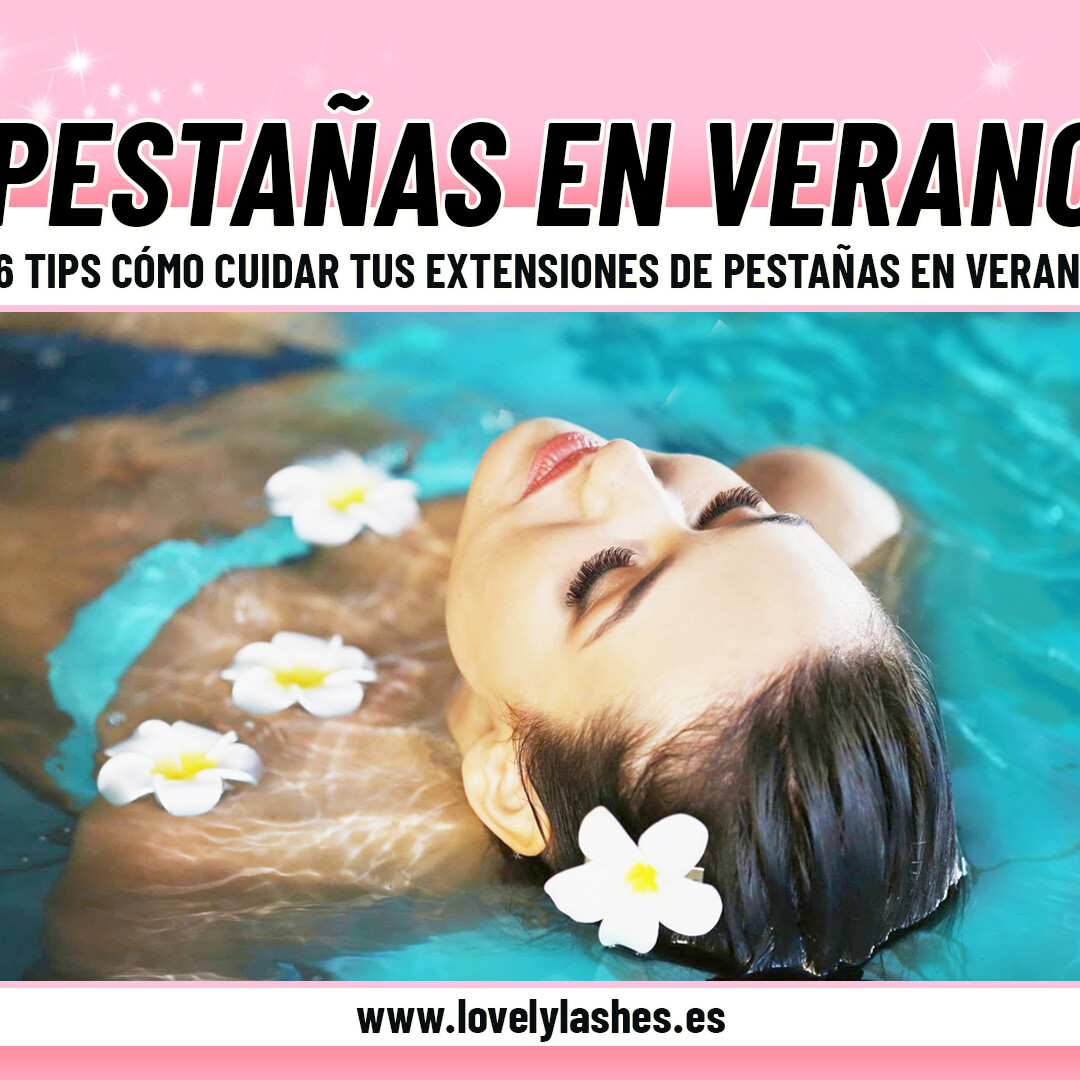 6 tips de verano cómo cuidar tus extensiones de pestañas